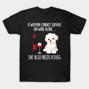 A Woman Cannot Survive On Wine Alone She Also Needs A Maltese T-Shirt